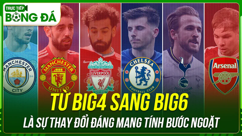 Từ Big4 sang Big6 là sự thay đổi đáng mang tính bước ngoặt