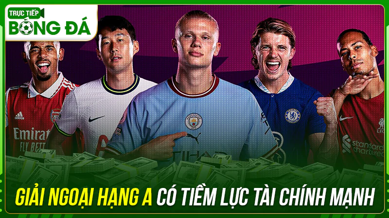 Giải Ngoại hạng A có tiềm lực tài chính mạnh