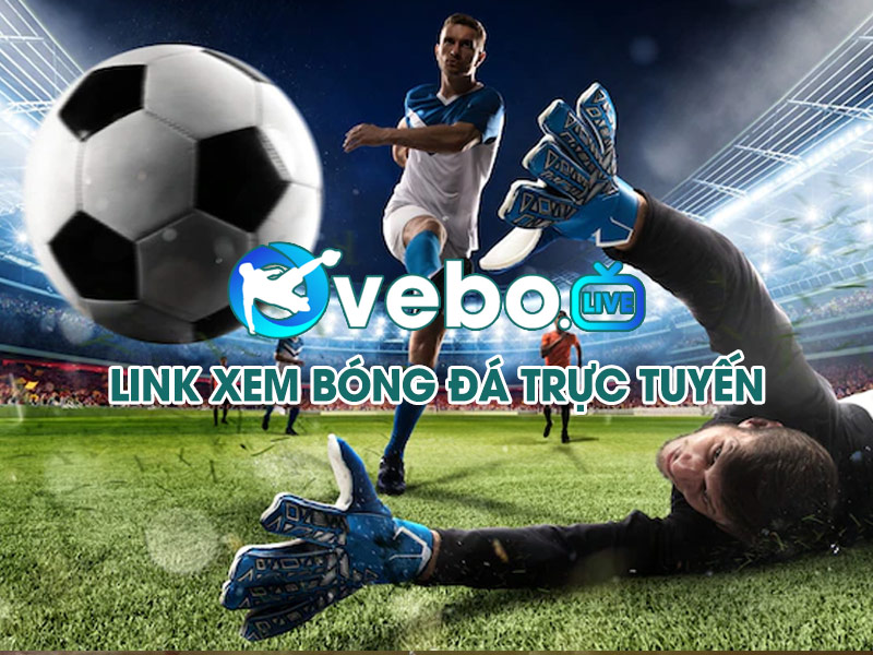 Vebo TV- trực tiếp bóng đá các giải đấu đỉnh cao